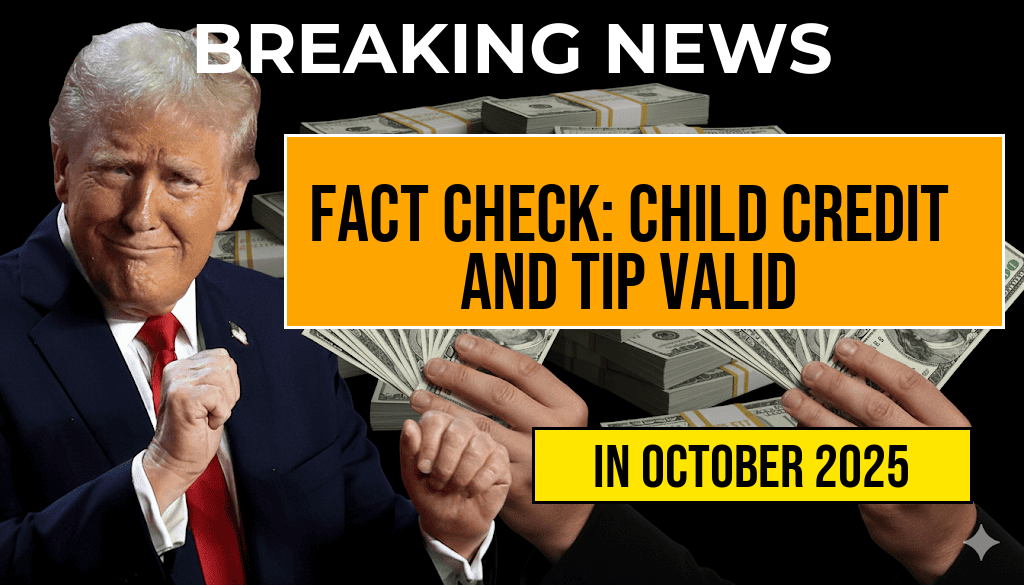 Fact Check: Your $2,200 Child Credit and $25,000 Tip Break Are Genuine—Not the ‘Largest Ever’ but Still Real for Now