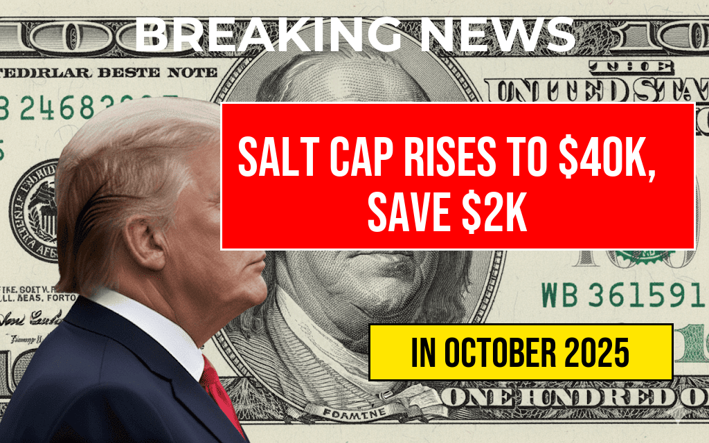 SALT Relief Increase: Cap Rises from $10,000 to $40,000—Potentially Saving You Over $2,000